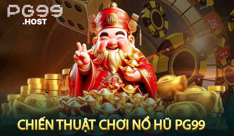 Chiến Thuật Chơi Nổ Hũ PG99
