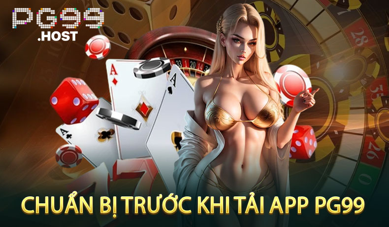 Chuẩn Bị Trước Khi Tải App PG99